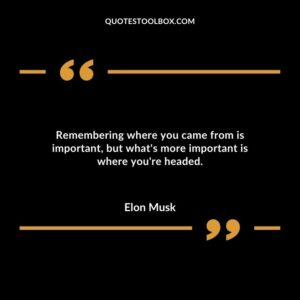 Remembering where you came from is important but whats more important is where youre headed
