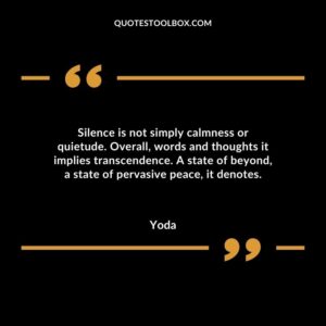 Silence is not simply calmness or quietude. Overall words and thoughts it implies transcendence. A state of beyond a state of pervasive peace it denotes