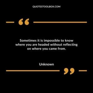 Sometimes it is impossible to know where you are headed without reflecting on where you came from