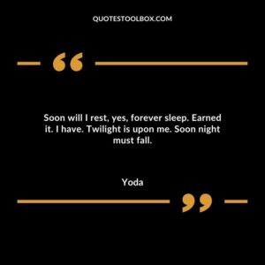 Soon will I rest yes forever sleep. Earned it. I have. Twilight is upon me. Soon night must fall