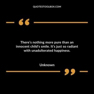 Theres nothing more pure than an innocent childs smile. Its just so radiant with unadulterated happiness
