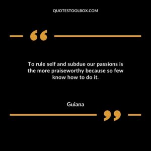 To rule self and subdue our passions is the more praiseworthy because so few know how to do it