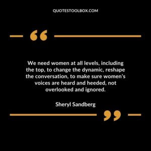 We need women at all levels including the top to change the dynamic