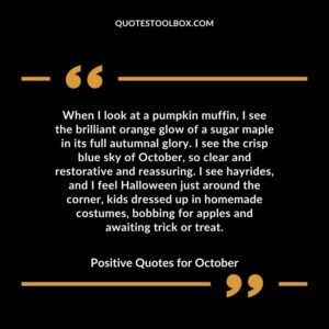 When I look at a pumpkin muffin I see the brilliant orange glow of a sugar maple in its full autumnal glory. I see the crisp blue sky of October so clear and restorative and