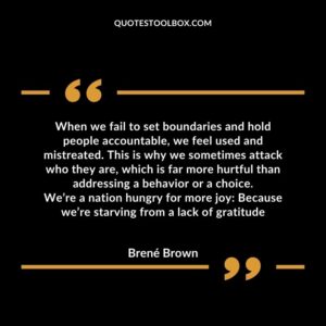 When we fail to set boundaries and hold people accountable, we feel used and mistreated. This is why we sometimes attack who they are, which is far more hurtful than