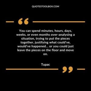 You can spend minutes hours days weeks or even months over analysing a situation trying to put the pieces together justifying what couldve wouldve happened… or you could just leave