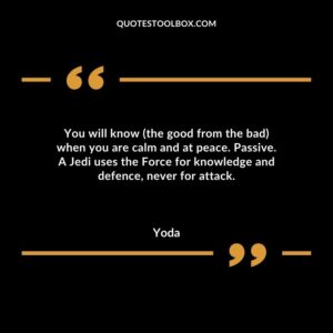 You will know the good from the bad when you are calm and at peace. Passive. A Jedi uses the Force for knowledge and defence never for attack