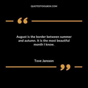 August is the border between summer and autumn. It is the most beautiful month I know