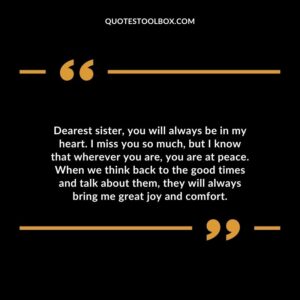 Dearest sister, you will always be in my heart. I miss you so much, but I know that wherever you are, you are at peace
