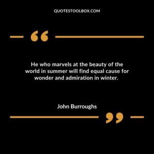 He who marvels at the beauty of the world in summer will find equal cause for wonder and admiration in winter