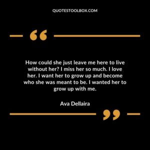 How could she just leave me here to live without her I miss her so much. I love her. I want her to grow up and become who she was meant to be. I wanted her to grow up with me