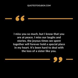 I miss you so much, but I know that you are at peace. I miss our laughs and stories, the joyous times we spent together will forever hold a special p