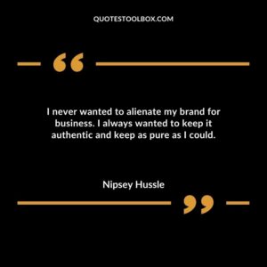I never wanted to alienate my brand for business. I always wanted to keep it authentic and keep as pure as I could