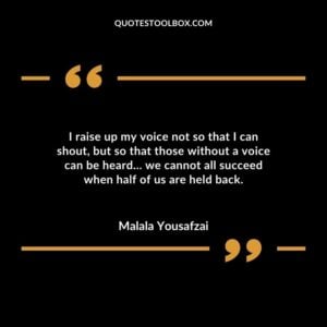 I raise up my voice not so that I can shout but so that those without a voice can be heard… we cannot all succeed when half of us are held back
