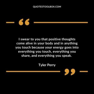 I swear to you that positive thoughts come alive in your body and in anything you touch because your energy goes into everything you touch everything you share and everything you speak