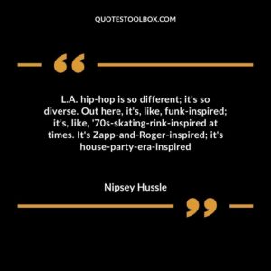 L.A. hip hop is so different it's so diverse. Out here, it's, like, funk inspired it's, like, '70s skating rink inspired at times. It's Zapp and Roger inspired it's house party era inspired