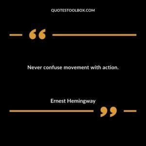 Never confuse movement with action