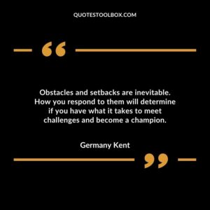 Obstacles and setbacks are inevitable. How you respond to them will determine if you have what it takes to meet challenges and become a champion