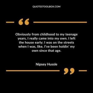 Obviously from childhood to my teenage years, I really came into my own. I left the house early I was on the streets when I was, like, I’ve been holdin’ my own since that age