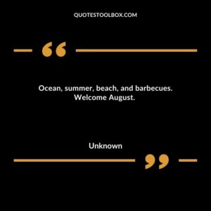 Ocean, summer, beach, and barbecues. Welcome August