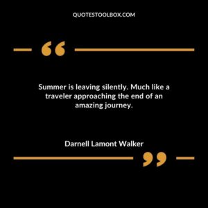 Summer is leaving silently. Much like a traveler approaching the end of an amazing journey