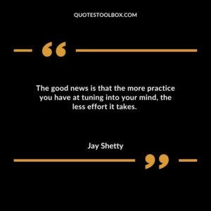 The good news is that the more practice you have at tuning into your mind, the less effort it takes
