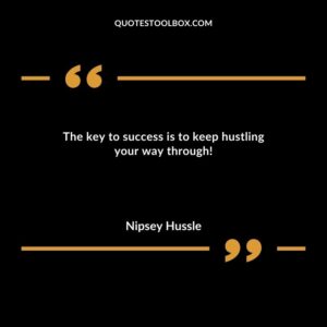 The key to success is to keep hustling your way through!