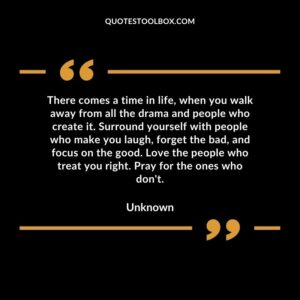 There comes a time in life when you walk away from all the drama and people who create it