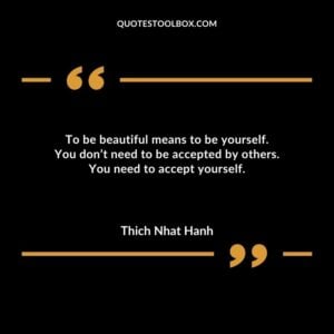 To be beautiful means to be yourself. You dont need to be accepted by others. You need to accept yourself
