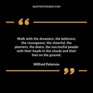 Walk with the dreamers the believers the courageous