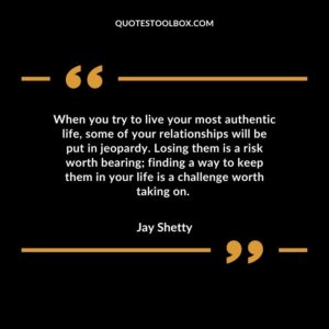 When you try to live your most authentic life, some of your relationships will be put in jeopardy. Losing them is a risk worth bearing finding a way to keep them in your life is a