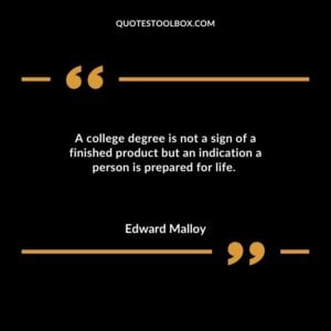 A college degree is not a sign of a finished product but an indication a person is prepared for life