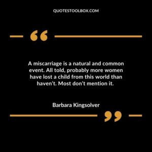 A miscarriage is a natural and common event. All told, probably more women have lost a child from this world than haven’t. Most don’t mention it