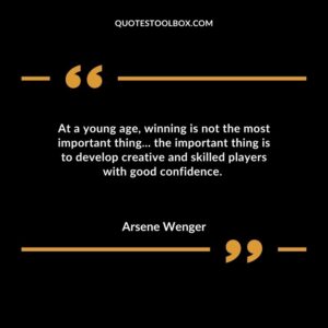 At a young age, winning is not the most important thing... the important thing is to develop creative and skilled players with good confidence