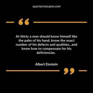 At thirty a man should know himself like the palm of his hand, know the exact number of his defects and qualities...and know how to compensate for his deficiencies