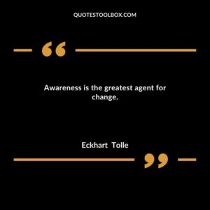 Awareness is the greatest agent for change