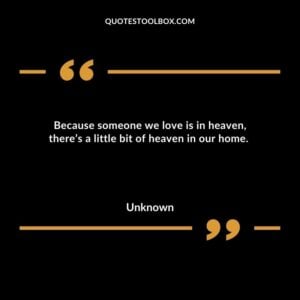 Because someone we love is in heaven, there’s a little bit of heaven in our home
