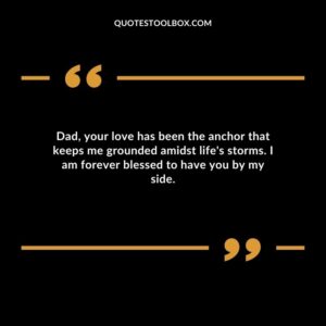 Dad, your love has been the anchor that keeps me grounded amidst life's storms. I am forever blessed to have you by my side.