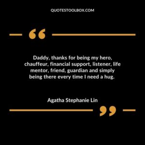 Daddy, thanks for being my hero, chauffeur, financial support, listener, life mentor, friend, guardian and simply being there every time I need a hug.