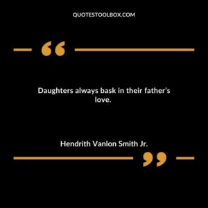 Daughters always bask in their father’s love
