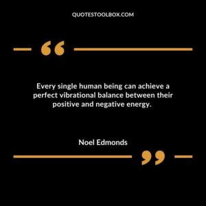 Every single human being can achieve a perfect vibrational balance between their positive and negative energy