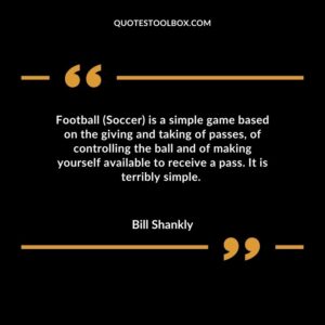 Football (Soccer) is a simple game based on the giving and taking of passes, of controlling the ball and of making yourself available to receive a pass. It is terribly simple