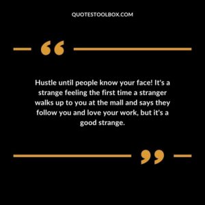 Hustle until people know your face! It's a strange feeling the first time a stranger walks up to you at the mall and says they follow you and love your work, but it's a good strange.