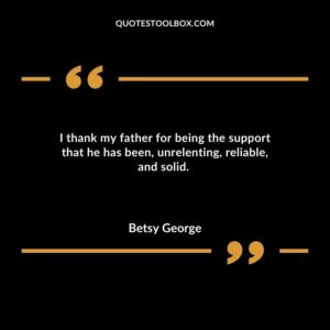 I thank my father for being the support that he has been, unrelenting, reliable, and solid