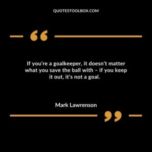 If you’re a goalkeeper, it doesn’t matter what you save the ball with – if you keep it out, it’s not a goal
