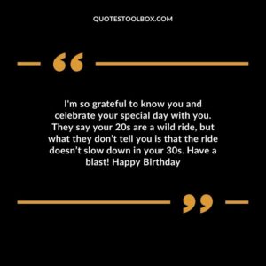 I'm so grateful to know you and celebrate your special day with you. They say your 20s are a wild ride, but what they don’t tell you is that the ride doesn’t slow down in your 30s. Have a blast