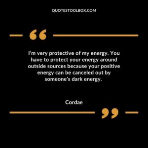 I’m very protective of my energy. You have to protect your energy around outside sources because your positive energy can be canceled out by someone’s dark energy.