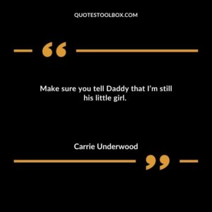 Make sure you tell Daddy that I’m still his little girl