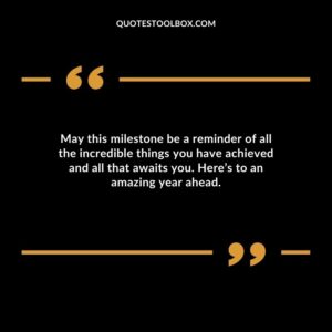 May this milestone be a reminder of all the incredible things you have achieved and all that awaits you. Here’s to an amazing year ahead