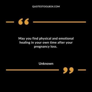 May you find physical and emotional healing in your own time after your pregnancy loss